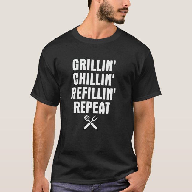 Grilling Funny Bbq Grillin Chillin Refillin Repeat T-Shirt (Front)