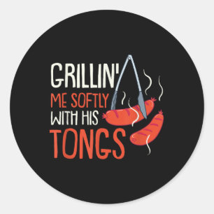 Grilling Me Softly With His Tong I Grillmaster Bbq Classic Round Sticker