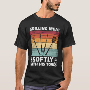 Grilling Meat Softly With His Tongs Grilling Bbq Q T-Shirt