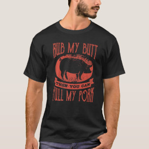 Grilling  Saying Rub My Butt Pull My Pork T-Shirt