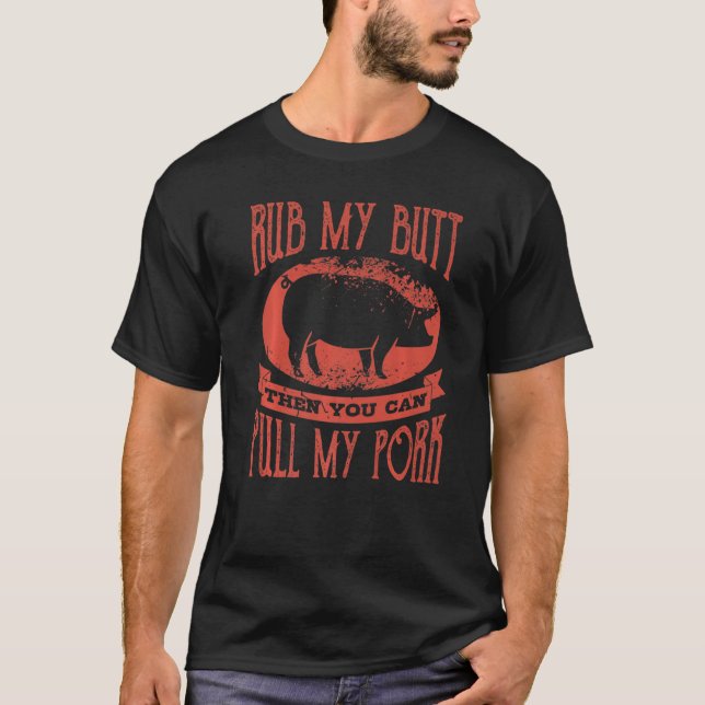 Grilling  Saying Rub My Butt Pull My Pork T-Shirt (Front)