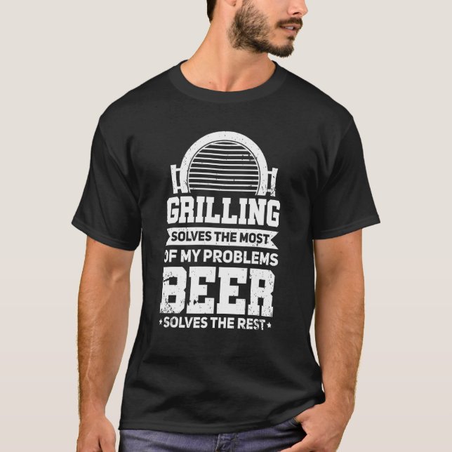 Grilling Solves Most Problems Beer Grilling T-Shirt (Front)