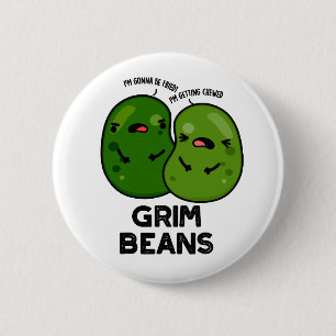 Grim Beans Funny Veggie Puns 6 Cm Round Badge