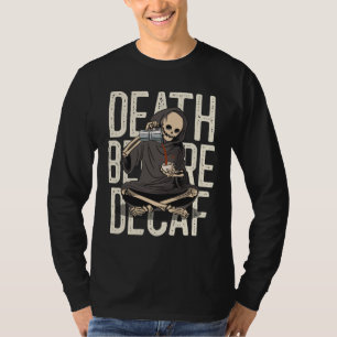 Grim Reaper Death Before Decaffeinated Coffee Love T-Shirt