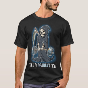 Grim Reaper Gym Weight Training I Could Deadlift Y T-Shirt