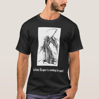 grim reaper, The Grim Reaper is coming for you! T-Shirt