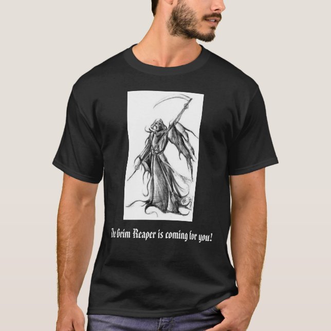 grim reaper, The Grim Reaper is coming for you! T-Shirt (Front)