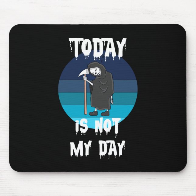 Grim Reaper - Today Is Not My Day Mouse Mat (Front)