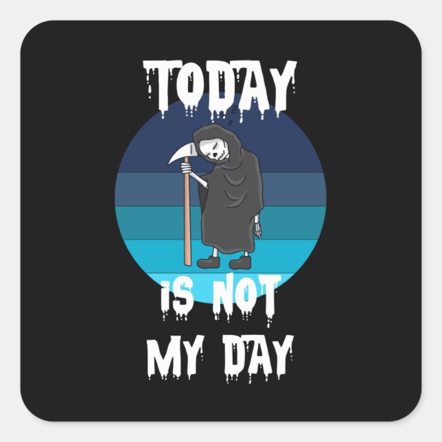 Grim Reaper - Today Is Not My Day Square Sticker (Front)