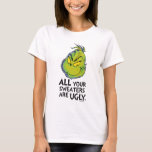Grinch | All Your Sweaters Are Ugly Quote<br><div class="desc">The holidays will not be complete without Grinch!  HOW Grinch STOLE CHRISTMAS is a classic story of a town called Who-ville and how the Christmas spirit can melt even the coldest of hearts.</div>