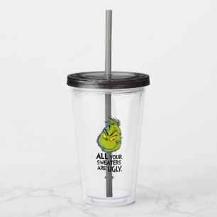 Grinch   All Your Sweaters Are Ugly Quote Acrylic Tumbler