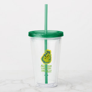 Grinch All Your Sweaters Are Ugly Quote Acrylic Tumbler