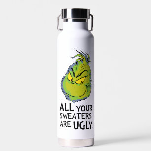 Grinch   All Your Sweaters Are Ugly Quote Water Bottle