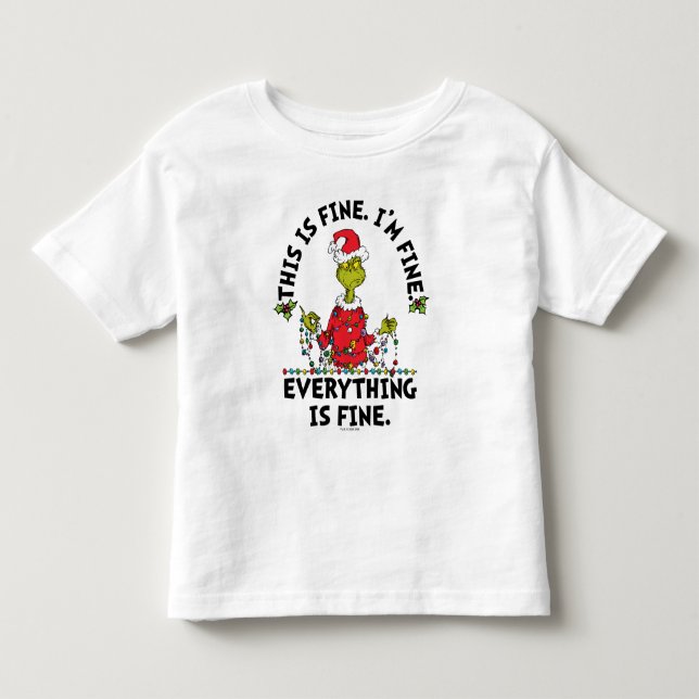Grinch | Everything is Fine Toddler T-Shirt (Front)
