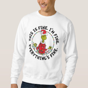 Grinch   Everything's Fine Sweatshirt