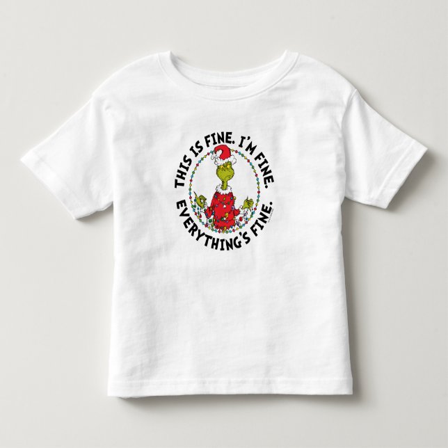 Grinch | Everything's Fine Toddler T-Shirt (Front)