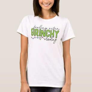 Grinch   Feeling Extra Grinchy Today 2 T-Shirt
