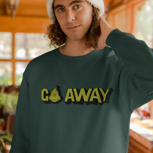 Grinch   Go Away Sweatshirt