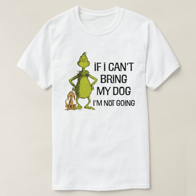 Grinch If I Can't Bring My Dog I'm Not Coming T-Shirt (Design Front)