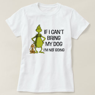 Grinch If I Can't Bring My Dog I'm Not Coming T-Shirt
