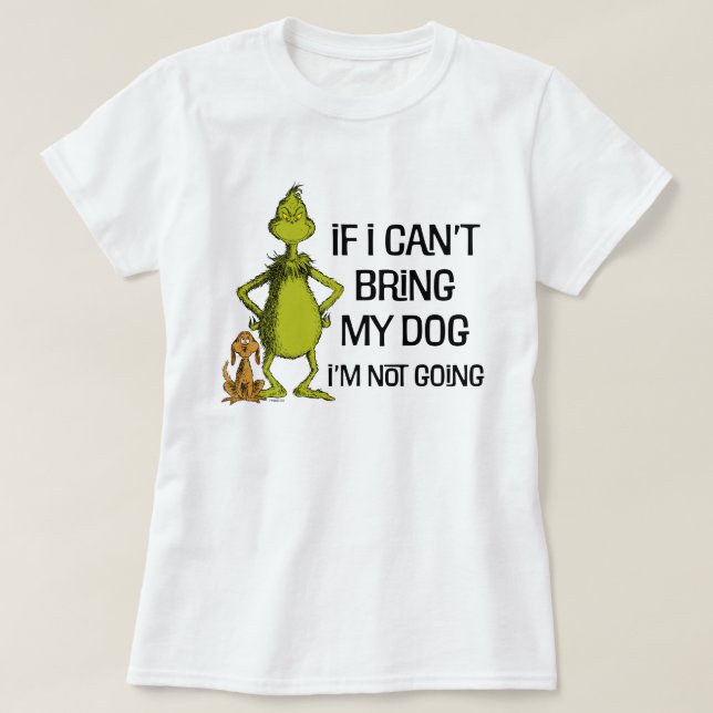 Grinch If I Can't Bring My Dog I'm Not Coming T-Shirt (Design Front)