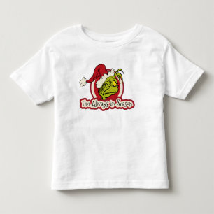 Grinch   I'm Always in Season Toddler T-Shirt