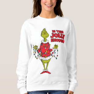 Grinch   "Is This Jolly Enough?" Sweatshirt