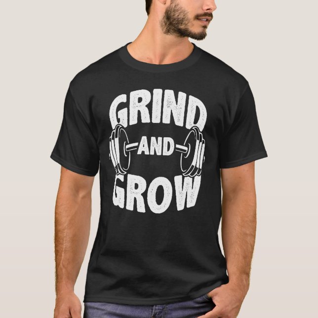 Grind and Grow - Gym Workout Motivation T-Shirt (Front)