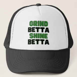 Grind Betta Shine Betta Elevate Your Hustle & Glow Trucker Hat