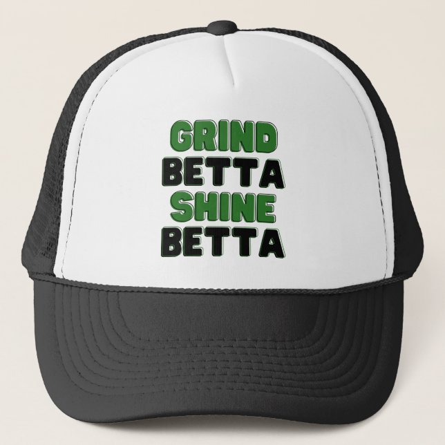 Grind Betta Shine Betta Elevate Your Hustle & Glow Trucker Hat (Front)