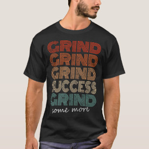 Grind Grind Success Retro Motivational Workout Gym T-Shirt