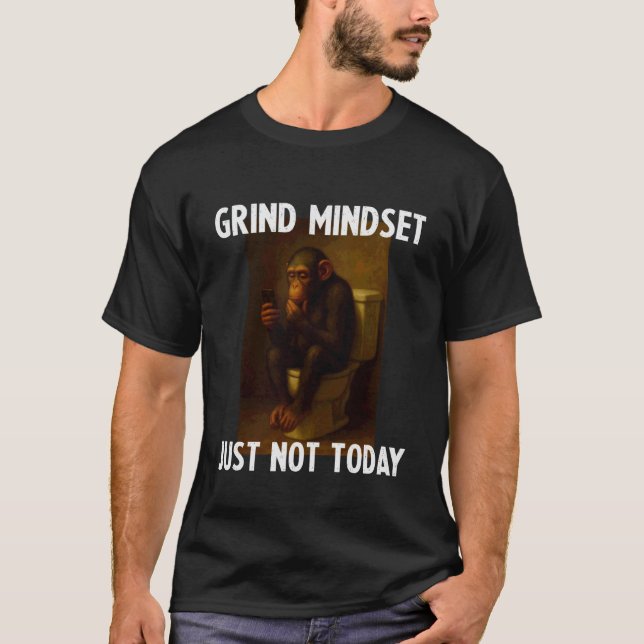 Grind Mindset Just Not Today Funny Procrastination T-Shirt (Front)