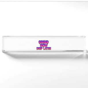 Grind Now Drip Later – Motivational Hustle Quote  Nameplate