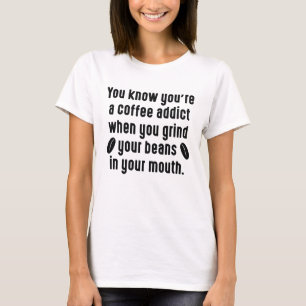 Grind Your Coffee Beans T-Shirt