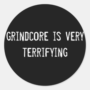 grindcore is very terrifying classic round sticker