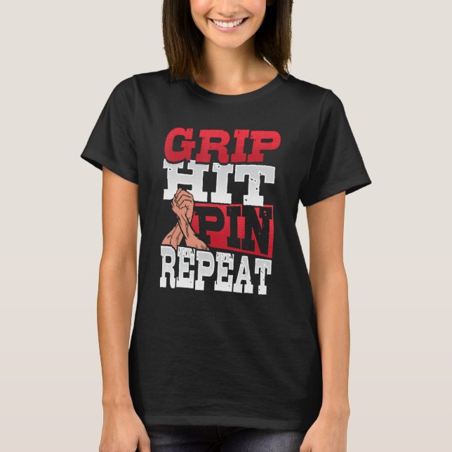 Grip Hit Pin Repeat Arm Wrestler 1 T-Shirt (Front)