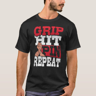 Grip Hit Pin Repeat Arm Wrestler  1 T-Shirt