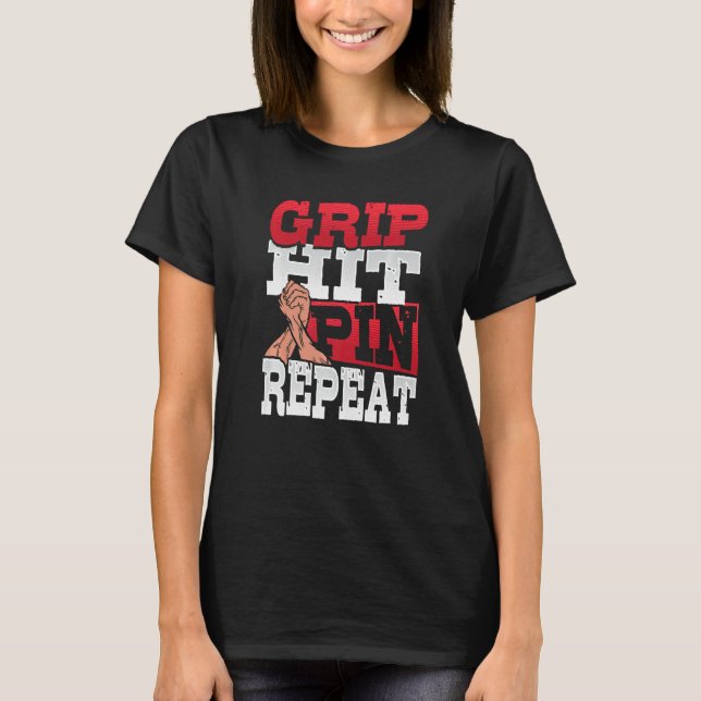 Grip Hit Pin Repeat Arm Wrestler  1 T-Shirt (Front)