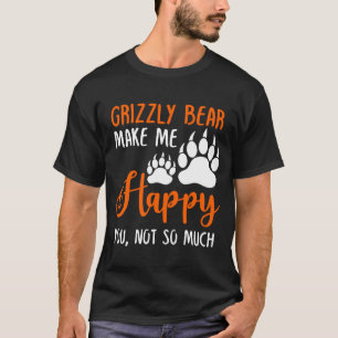 Grizzly Bear Make Me Happy You, Not So Much T-Shirt
