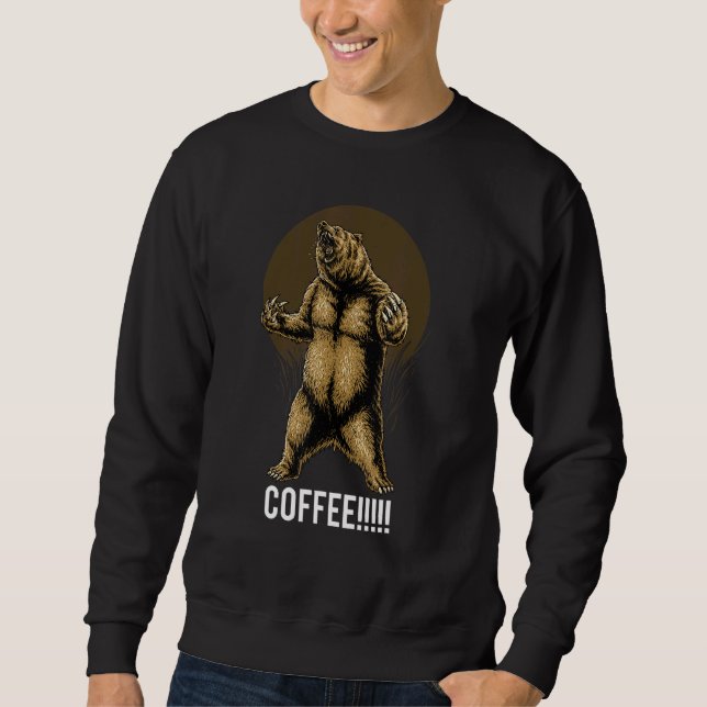 Grizzly Bear Needs Coffee Sweatshirt (Front)