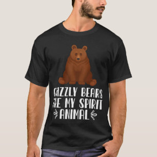 Grizzly Bears Are My Spirit Animal T-Shirt
