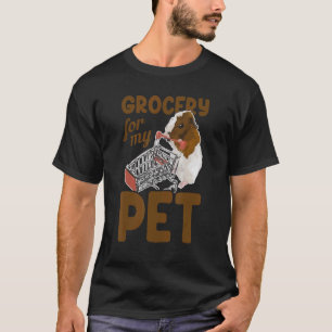 Grocery For My Pet Animal Lover Guinea Pig Owner P T-Shirt
