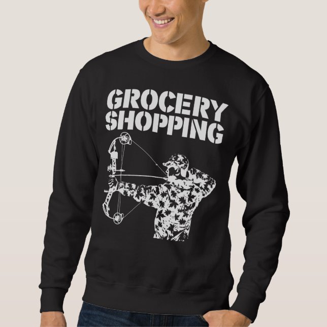 Grocery Shopping Bowhun  Archer  Deer Hunter Sweatshirt (Front)