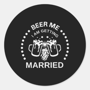 Groom Bride Beer Me I'm Getting Married Bachelor P Classic Round Sticker