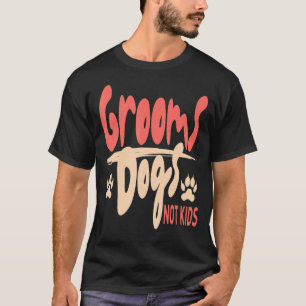 Groom Dogs Not Kids Dog Groomer Pet Grooming T-Shirt