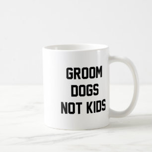 Groom Dogs Not Kids Funny  Coffee Mug