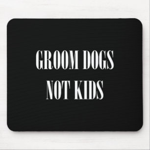 Groom Dogs Not Kids Funny Dog Groomer Pet Mouse Mat