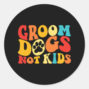 Groom Dogs Not Kids Funny Dogs Cute Meme Groovy Vi Classic Round Sticker