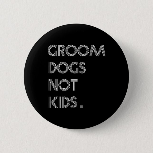 Groom Dogs Not Kids Funny Dogs Meme  6 Cm Round Badge (Front)