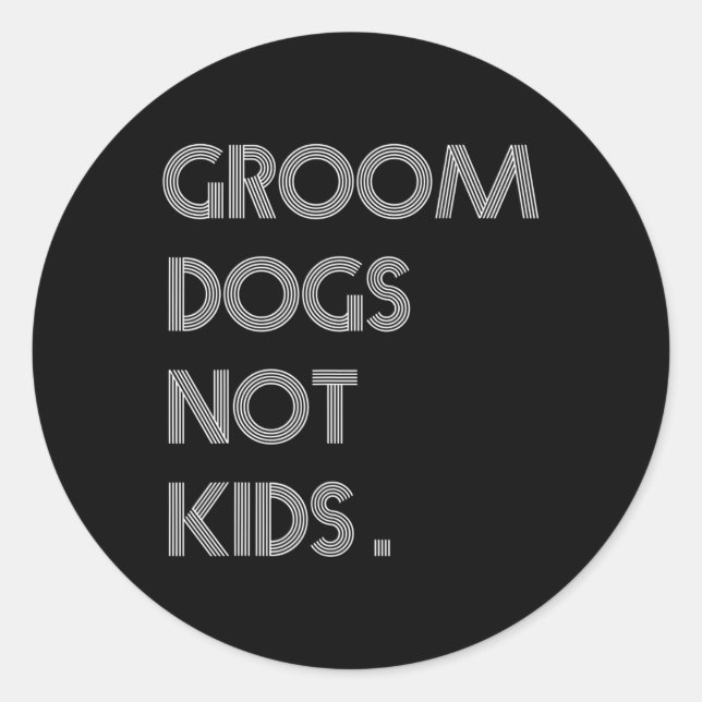 Groom Dogs Not Kids Funny Dogs Meme  Classic Round Sticker (Front)